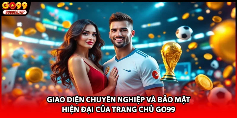 Giao diện chuyên nghiệp và bảo mật hiện đại của trang chủ GO99