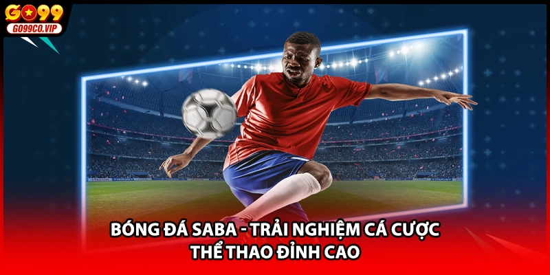 Bóng Đá Saba - Trải Nghiệm Cá Cược Thể Thao Đỉnh Cao