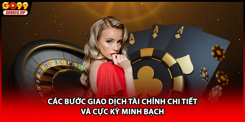 Các bước giao dịch tài chính chi tiết và cực kỳ minh bạch