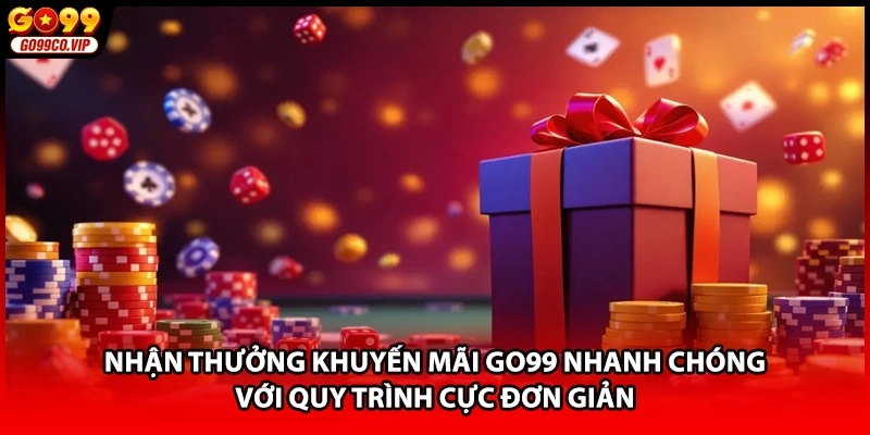 Nhận thưởng khuyến mãi GO99 nhanh chóng với quy trình cực đơn giản